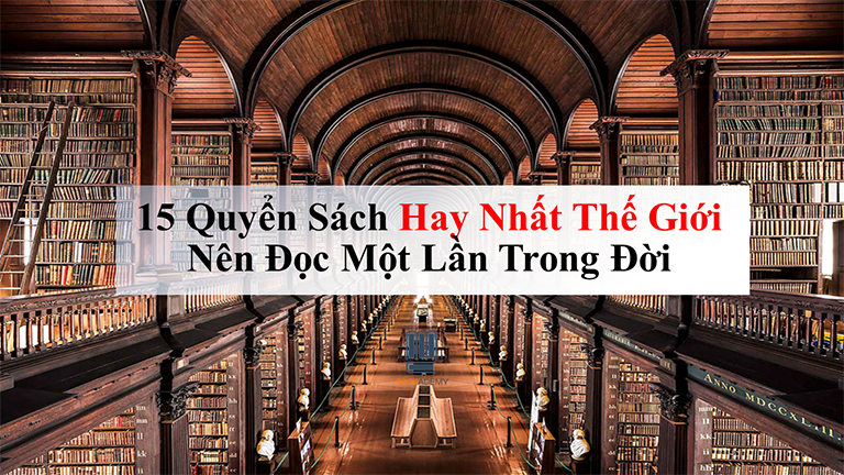 15 Quyển Sách Hay Nhất Thế Giới Nên Đọc Một Lần Trong Đời